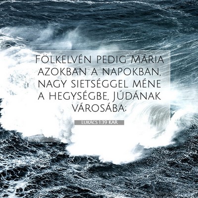 Picture 07 - Lukács 1:39 KAR - Fölkelvén pedig Mária azokban a napokban, nagy - Bible Verse Picture