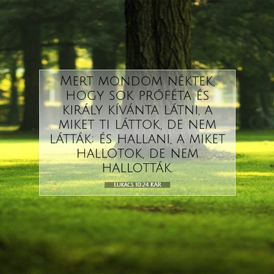 Picture 07 - Lukács 10:24 KAR - Mert mondom néktek, hogy sok próféta és - Bible Verse Picture