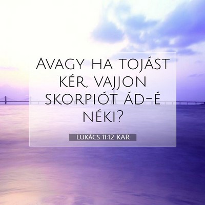 Picture 07 - Lukács 11:12 KAR - Avagy ha tojást kér, vajjon skorpiót ád-é - Bible Verse Picture
