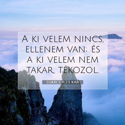 Picture 07 - Lukács 11:23 KAR - A ki velem nincs, ellenem van; és a ki velem nem - Bible Verse Picture
