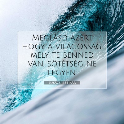 Picture 07 - Lukács 11:35 KAR - Meglásd azért, hogy a világosság, mely te - Bible Verse Picture