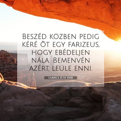 Picture 07 - Lukács 11:37 KAR - Beszéd közben pedig kéré õt egy farizeus, - Bible Verse Picture