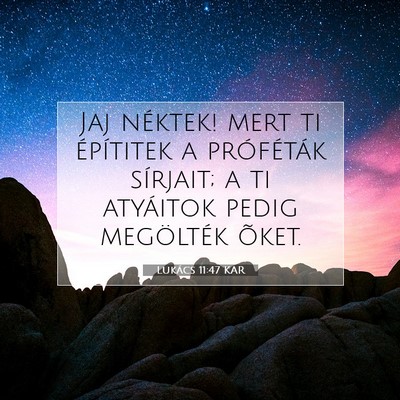 Picture 07 - Lukács 11:47 KAR - Jaj néktek! mert ti építitek a próféták - Bible Verse Picture
