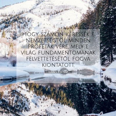 Picture 07 - Lukács 11:50 KAR - Hogy számon kéressék e nemzetségtõl minden - Bible Verse Picture