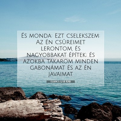 Picture 07 - Lukács 12:18 KAR - És monda: Ezt cselekszem: Az én csûreimet - Bible Verse Picture