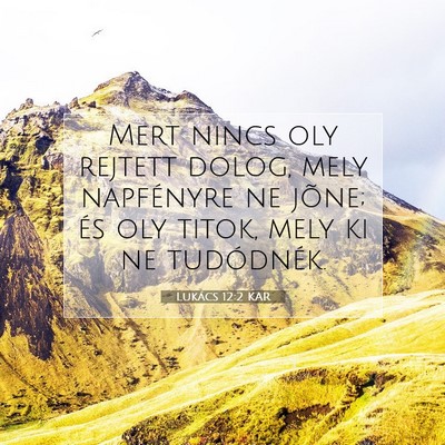 Picture 07 - Lukács 12:2 KAR - Mert nincs oly rejtett dolog, mely napfényre ne - Bible Verse Picture