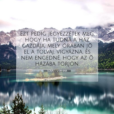 Picture 07 - Lukács 12:39 KAR - Ezt pedig jegyezzétek meg, hogy ha tudná a ház - Bible Verse Picture