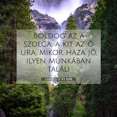 Picture 07 - Lukács 12:43 KAR - Boldog az a szolga, a kit az õ ura, mikor haza - Bible Verse Picture