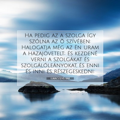 Picture 07 - Lukács 12:45 KAR - Ha pedig az a szolga így szólna az õ - Bible Verse Picture