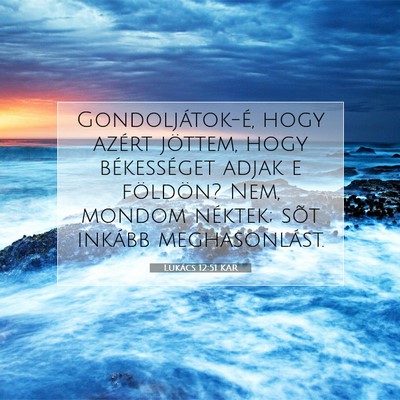 Picture 07 - Lukács 12:51 KAR - Gondoljátok-é, hogy azért jöttem, hogy - Bible Verse Picture