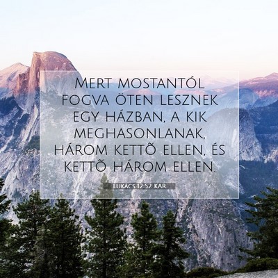 Picture 07 - Lukács 12:52 KAR - Mert mostantól fogva öten lesznek egy házban, - Bible Verse Picture