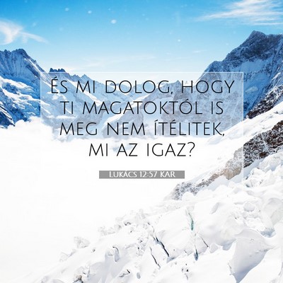 Picture 07 - Lukács 12:57 KAR - És mi dolog, hogy ti magatoktól is meg nem - Bible Verse Picture