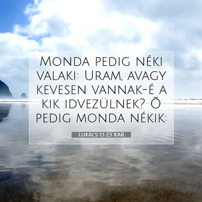 Picture 07 - Lukács 13:23 KAR - Monda pedig néki valaki: Uram, avagy kevesen - Bible Verse Picture