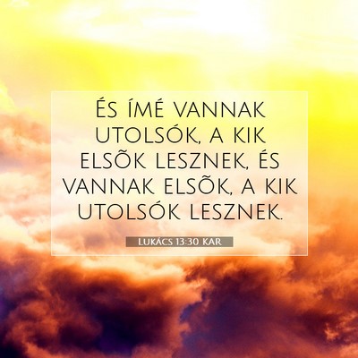 Picture 07 - Lukács 13:30 KAR - És ímé vannak utolsók, a kik elsõk lesznek, - Bible Verse Picture
