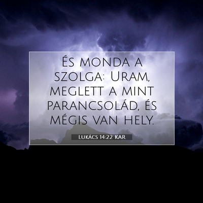 Picture 07 - Lukács 14:22 KAR - És monda a szolga: Uram, meglett a mint - Bible Verse Picture