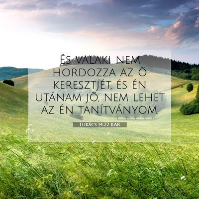 Picture 07 - Lukács 14:27 KAR - És valaki nem hordozza az õ keresztjét, és - Bible Verse Picture