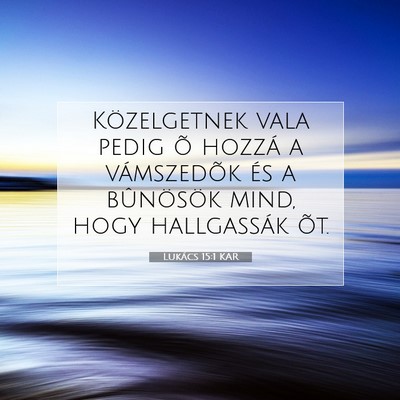 Picture 07 - Lukács 15:1 KAR - Közelgetnek vala pedig õ hozzá a vámszedõk - Bible Verse Picture