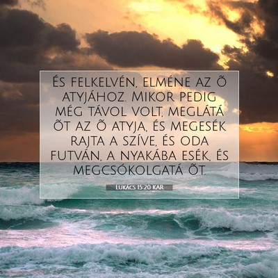 Picture 07 - Lukács 15:20 KAR - És felkelvén, elméne az õ atyjához. Mikor - Bible Verse Picture