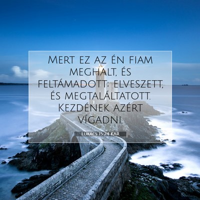 Picture 07 - Lukács 15:24 KAR - Mert ez az én fiam meghalt, és feltámadott; - Bible Verse Picture