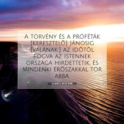 Picture 07 - Lukács 16:16 KAR - A törvény és a próféták [Keresztelõ] - Bible Verse Picture