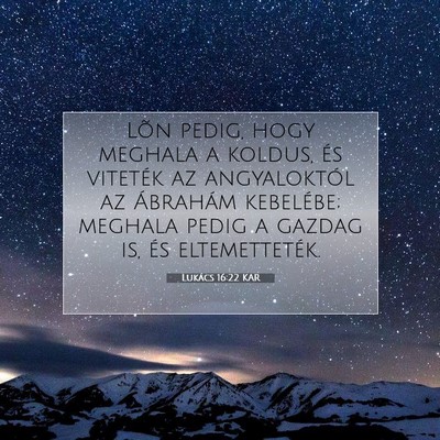 Picture 07 - Lukács 16:22 KAR - Lõn pedig, hogy meghala a koldus, és viteték - Bible Verse Picture