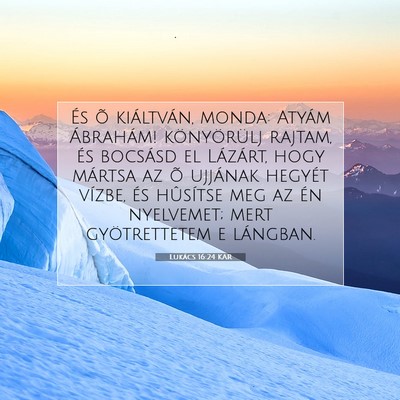 Picture 07 - Lukács 16:24 KAR - És õ kiáltván, monda: Atyám Ábrahám! - Bible Verse Picture