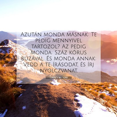 Picture 07 - Lukács 16:7 KAR - Azután monda másnak: Te pedig mennyivel - Bible Verse Picture
