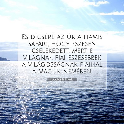 Picture 07 - Lukács 16:8 KAR - És dícséré az úr a hamis sáfárt, hogy - Bible Verse Picture
