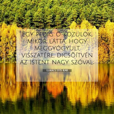 Picture 07 - Lukács 17:15 KAR - Egy pedig õ közülök, mikor látta, hogy - Bible Verse Picture