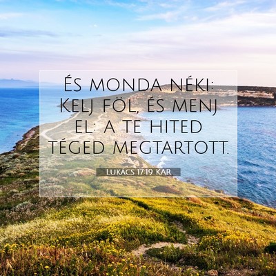 Picture 07 - Lukács 17:19 KAR - És monda néki: Kelj föl, és menj el: a te - Bible Verse Picture