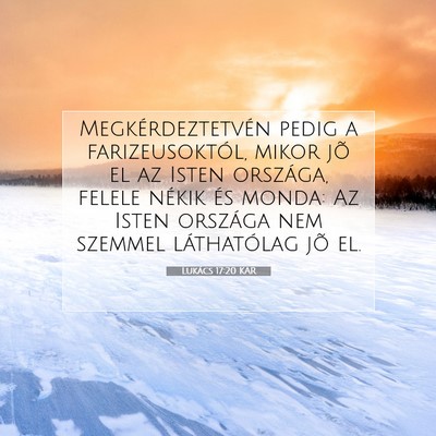 Picture 07 - Lukács 17:20 KAR - Megkérdeztetvén pedig a farizeusoktól, mikor - Bible Verse Picture