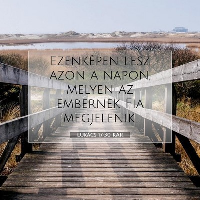 Picture 07 - Lukács 17:30 KAR - Ezenképen lesz azon a napon, melyen az embernek - Bible Verse Picture