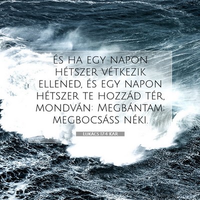 Picture 07 - Lukács 17:4 KAR - És ha egy napon hétszer vétkezik ellened, és - Bible Verse Picture