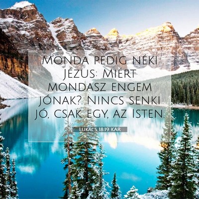 Picture 07 - Lukács 18:19 KAR - Monda pedig néki Jézus: Miért mondasz engem - Bible Verse Picture