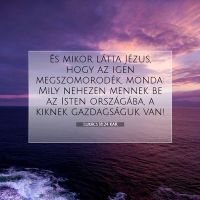 Picture 07 - Lukács 18:24 KAR - És mikor látta Jézus, hogy az igen - Bible Verse Picture