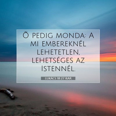 Picture 07 - Lukács 18:27 KAR - Õ pedig monda: A mi embereknél lehetetlen, - Bible Verse Picture