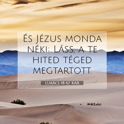 Picture 07 - Lukács 18:42 KAR - És Jézus monda néki: Láss, a te hited téged - Bible Verse Picture
