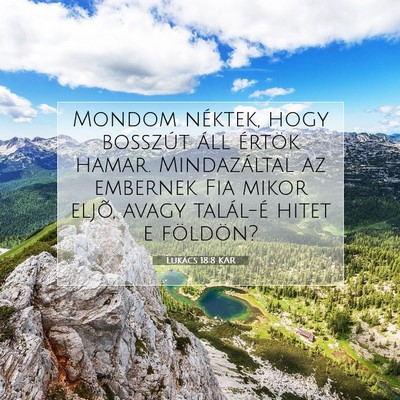Picture 07 - Lukács 18:8 KAR - Mondom néktek, hogy bosszút áll értök hamar. - Bible Verse Picture