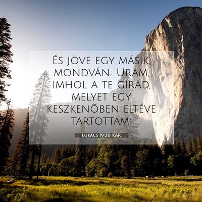 Picture 07 - Lukács 19:20 KAR - És jöve egy másik, mondván: Uram, imhol a te - Bible Verse Picture