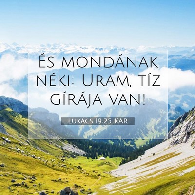 Picture 07 - Lukács 19:25 KAR - És mondának néki: Uram, tíz gírája - Bible Verse Picture