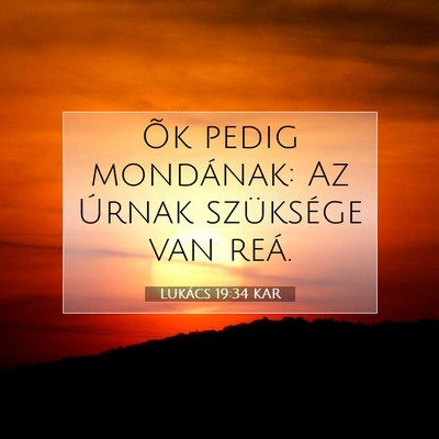 Picture 07 - Lukács 19:34 KAR - Õk pedig mondának: Az Úrnak szüksége van - Bible Verse Picture