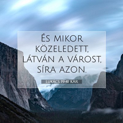 Picture 07 - Lukács 19:41 KAR - És mikor közeledett, látván a várost, síra - Bible Verse Picture