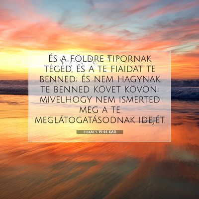 Picture 07 - Lukács 19:44 KAR - És a földre tipornak téged, és a te fiaidat - Bible Verse Picture