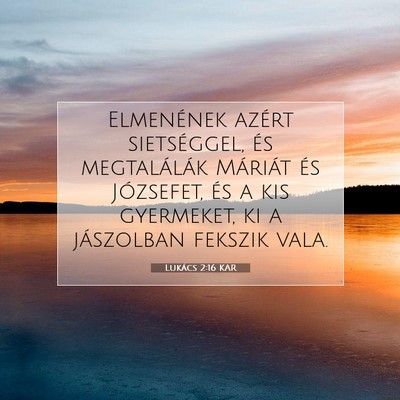 Picture 07 - Lukács 2:16 KAR - Elmenének azért sietséggel, és megtalálák - Bible Verse Picture