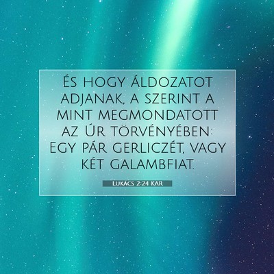 Picture 07 - Lukács 2:24 KAR - És hogy áldozatot adjanak, a szerint a mint - Bible Verse Picture