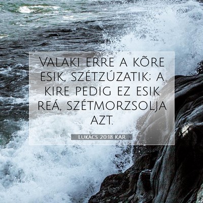 Picture 07 - Lukács 20:18 KAR - Valaki erre a kõre esik, szétzúzatik; a kire - Bible Verse Picture