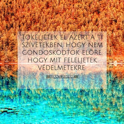 Picture 07 - Lukács 21:14 KAR - Tökéljétek el azért a ti szívetekben, hogy - Bible Verse Picture