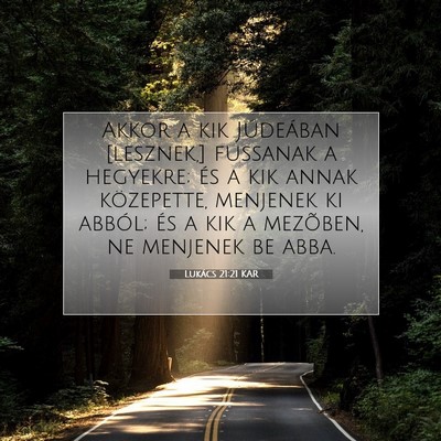 Picture 07 - Lukács 21:21 KAR - Akkor a kik Júdeában [lesznek,] fussanak a - Bible Verse Picture