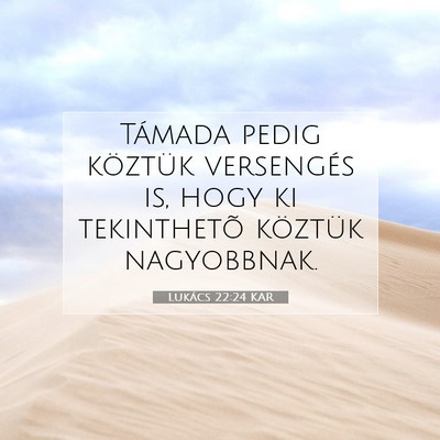Picture 07 - Lukács 22:24 KAR - Támada pedig köztük versengés is, hogy ki - Bible Verse Picture