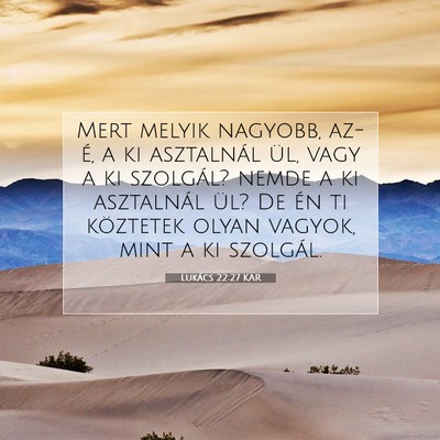Picture 07 - Lukács 22:27 KAR - Mert melyik nagyobb, az-é, a ki asztalnál ül, - Bible Verse Picture